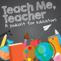 Podcast - Teach Me, Teacher